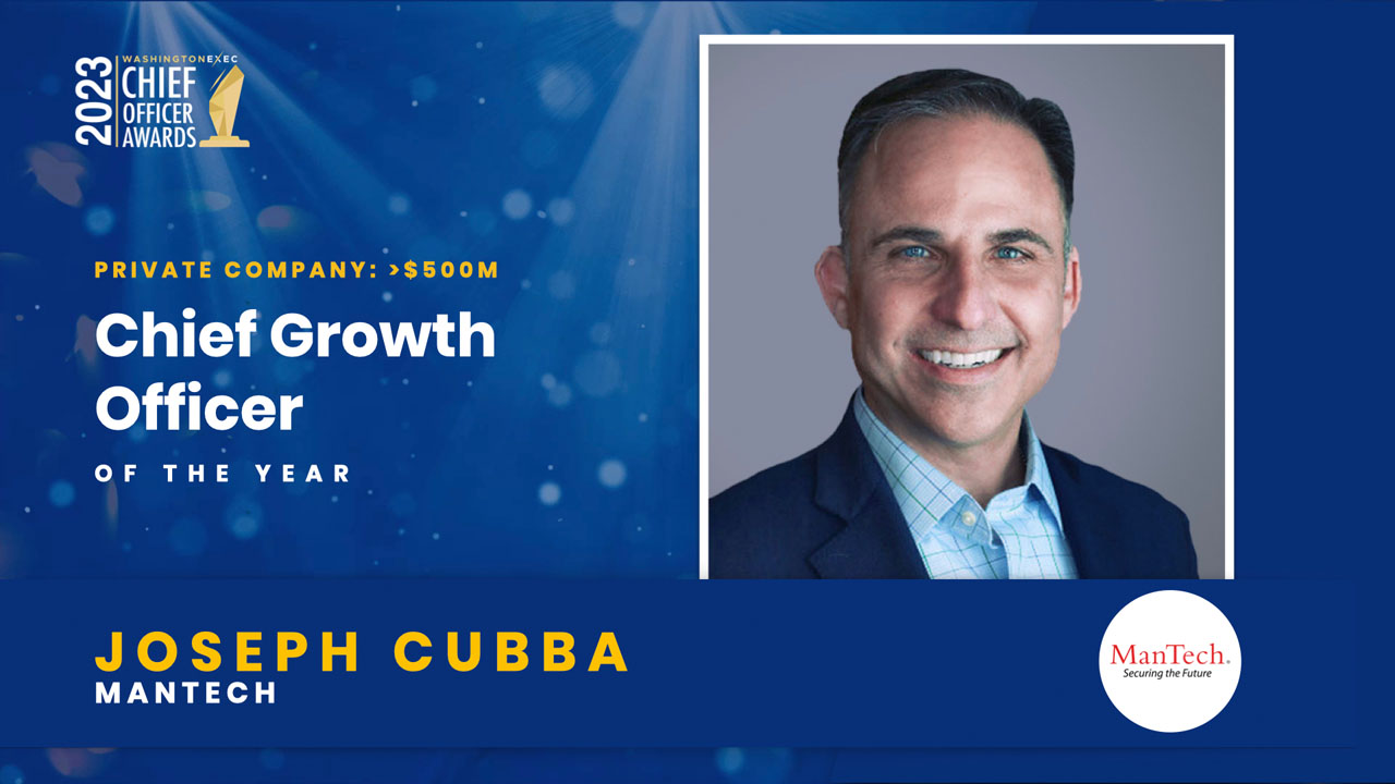 2023 Chief Officer Awards Winner - Chief Growth Officer - Private -Annual Revenue greater than $500M - Joseph Cubba, ManTech