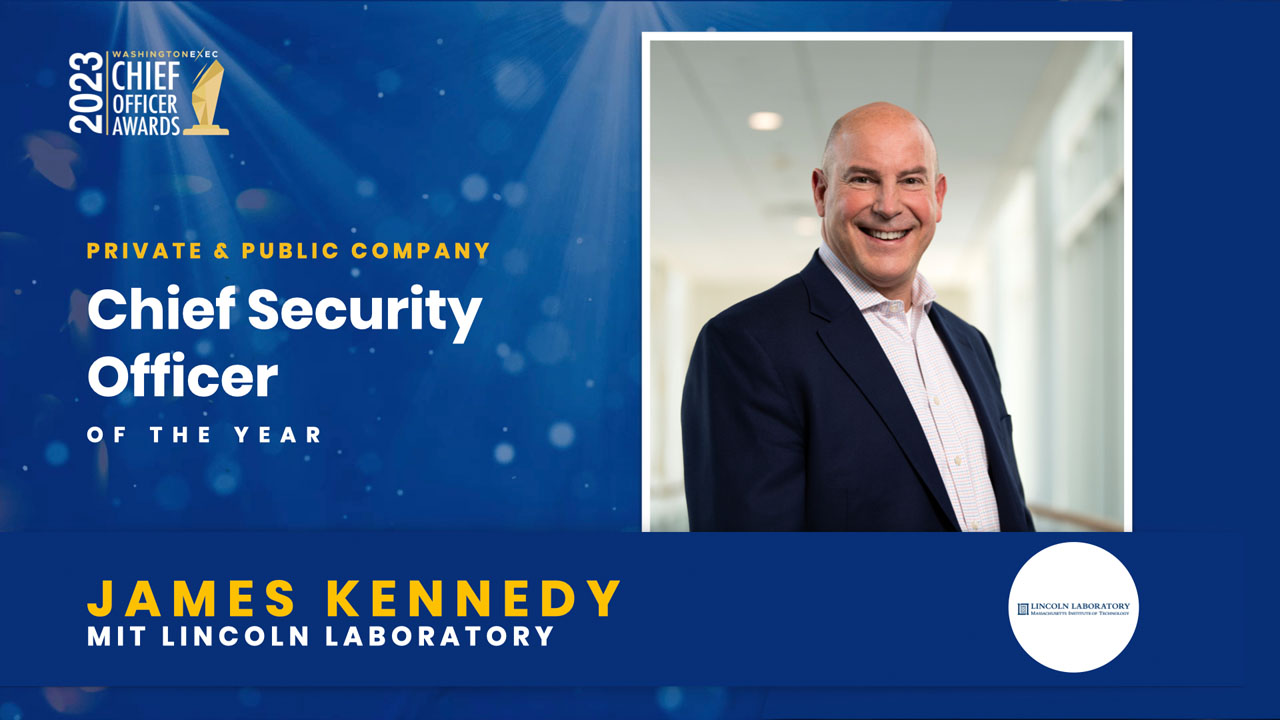 2023 Chief Officer Awards Winner - Chief Security Officer - Private & Public - James Kennedy, MIT Lincoln Laboratory